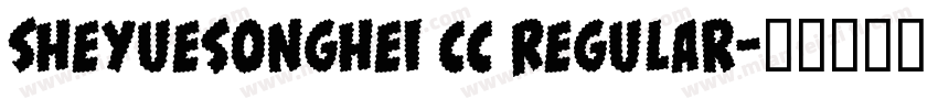 Sheyuesonghei cc Regular字体转换